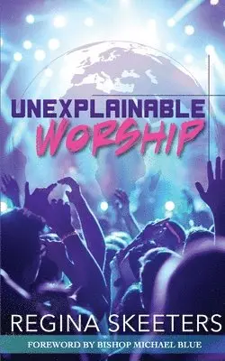 Regina R Skeeters - Unexplainable Worship, Häftad. Tillgänglighet: Tillfälligt slut