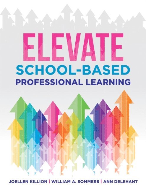 Ann Delehant, William A. Sommers, Joellen Killion - Elevate School-Based Professional Learning, E-bok