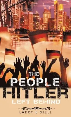Larry B Stell - People Hitler Left Behind, Inbunden. Tillgänglighet: Lägg i varukorg