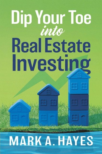 Mark Hayes - Dip Your Toe into Real Estate Investing, E-bok