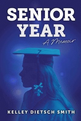 Kelley Dietsch Smith - Senior Year, Häftad