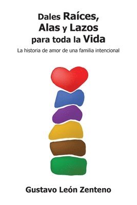 Gustavo León Zenteno - Dales Raíces, Alas y Lazos para Toda la Vida, Häftad