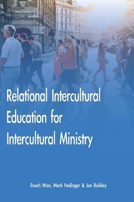 Mark Hedinger, Jon Raibley, Enoch Wan - Relational Intercultural Education for Intercultural Ministry, Häftad