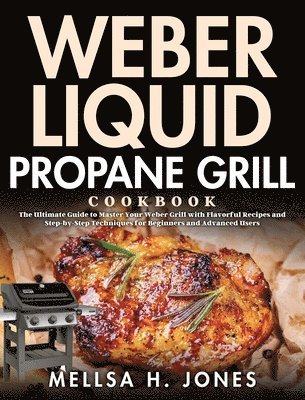Weber Liquid Propane Grill Cookbook av Mellsa H Jones, Mellsa H Jones