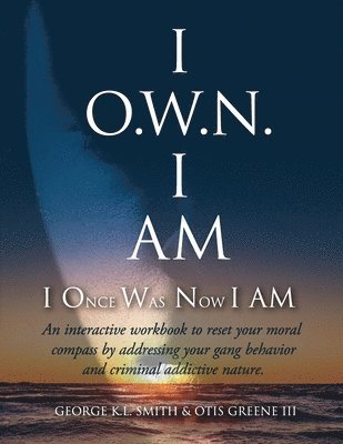 Otis Greene III, George K L Smith - I O.W.N. I AM (I Once Was Now I AM), Häftad