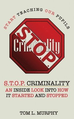 Tom L Murphy - S.T.O.P. Criminality (Start Teaching Our Pupils), Häftad