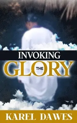 Karel Dawes - Invoking the Glory of God, Häftad. Tillgänglighet: Lägg i varukorg