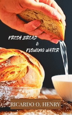 Ricardo O Henry - Fresh Bread & Flowing Water, Häftad