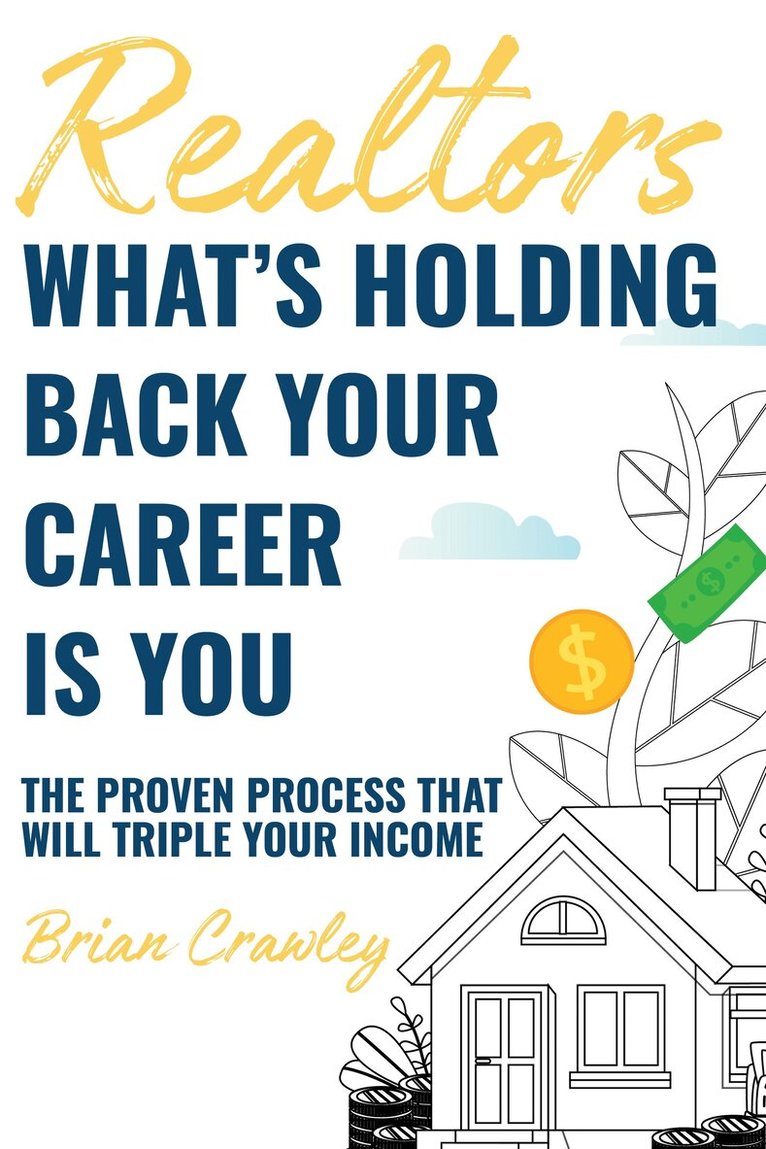Brian Crawley - Realtors: What's Holding Back Your Career Is You, Häftad