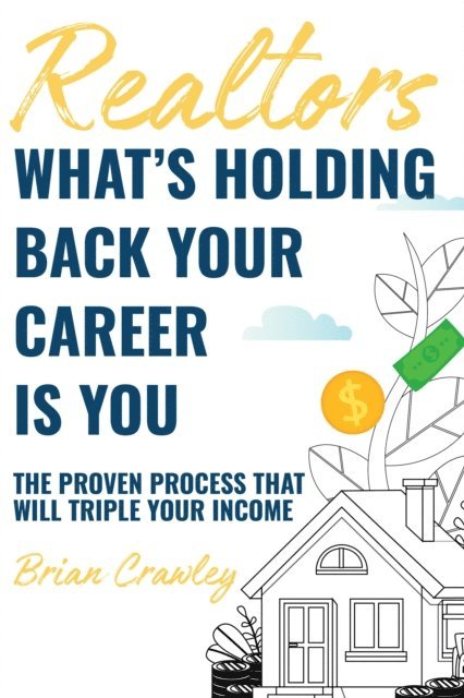Brian Crawley - Realtors: What's Holding Back Your Career Is You, E-bok