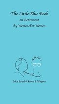 The Little Blue Book On Retirement By Women, For Women