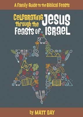Matt Day - Celebrating Jesus Through the Feasts of Israel, Häftad