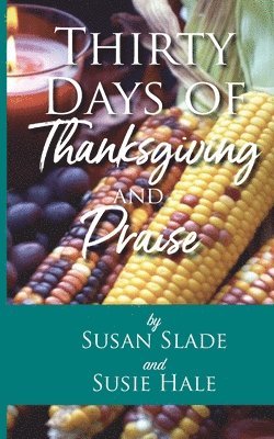 Susan Slade, Susie Hale - Thirty Days of Thanksgiving and Praise, Häftad