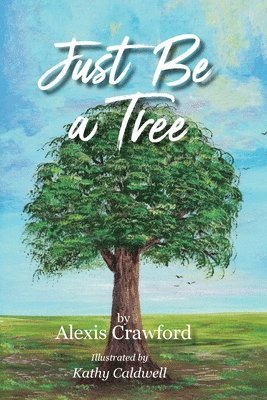 Alexis Crawford - Just Be A Tree, Häftad