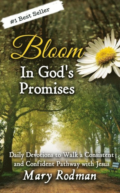 Mary Rodman - Bloom In God's Promises: Daily Devotions to Walk a Consistent and Confident Pathway with Jesus, E-bok