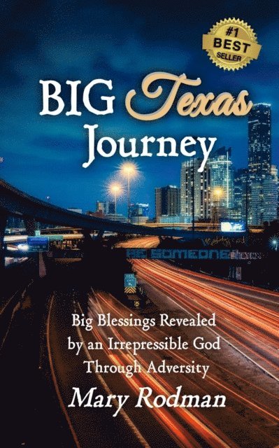 Mary Rodman - Big Texas Journey: Big Blessings Revealed by an Irrepressible God Through Adversity, E-bok