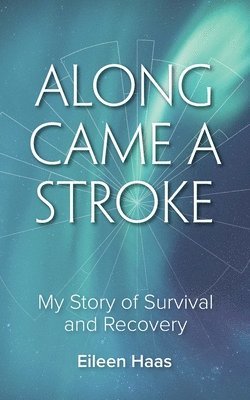 Eileen Haas - Along Came a Stroke, Häftad