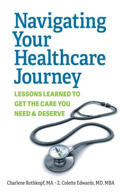 Z. Colette Edwards, Charlene Rothkopf - Navigating Your Healthcare Journey, E-bok