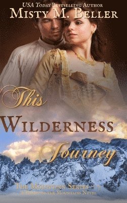 Misty M Beller - This Wilderness Journey, Inbunden