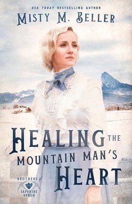 Misty M Beller - Healing the Mountain Man's Heart, Häftad