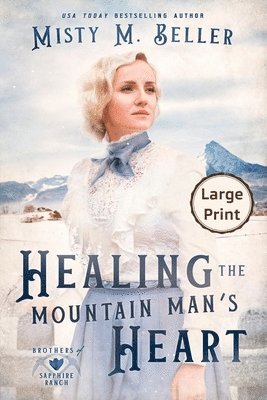 Misty M Beller - Healing the Mountain Man's Heart, Häftad