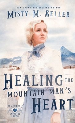 Misty M Beller - Healing the Mountain Man's Heart, Inbunden