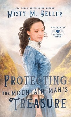 Misty M Beller - Protecting the Mountain Man's Treasure, Inbunden