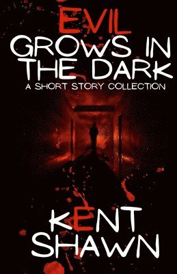 Kent Shawn - Evil Grows in the Dark, Häftad
