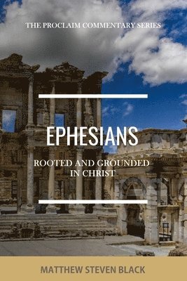 Matthew Steven Black - Ephesians (The Proclaim Commentary Series), Häftad