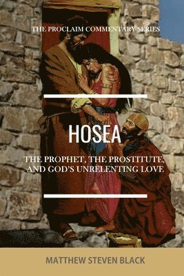 Matthew Steven Black - Hosea (The Proclaim Commentary Series), Häftad