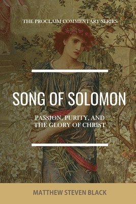 Matthew Steven Black - Song of Solomon (The Proclaim Commentary Series), Häftad