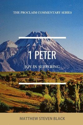 Matthew Steven Black - 1 Peter (The Proclaim Commentary Series), Häftad