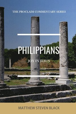 Matthew Steven Black - Philippians (The Proclaim Commentary Series), Häftad