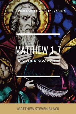 Matthew Steven Black - Matthew 1-7 (The Proclaim Commentary Series), Häftad