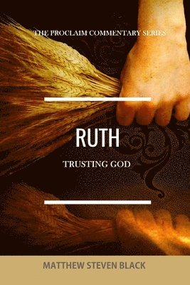 Matthew Steven Black - Ruth (The Proclaim Commentary Series), Häftad