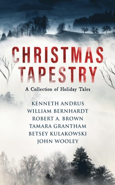 Tamara Grantham, Robert A. Brown, Kenneth Andrus, John Wooley, Betsey Kulakowski, WILLIAM BERNHARDT - Christmas Tapestry, E-bok