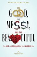 The Good, the Messy and the Beautiful: The Joys and Struggles of Real Married Life