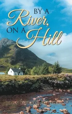 John Durbin Husher - By A River, On A Hill, Inbunden. Tillgänglighet: Lägg i varukorg