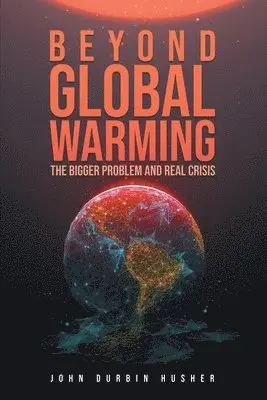 John Durbin Husher - Beyond Global Warming, Häftad. Tillgänglighet: Lägg i varukorg