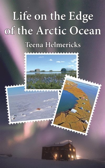 Teena Helmericks - Life on the Edge of the Arctic Ocean, E-bok