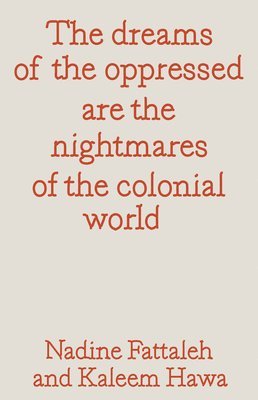 dreams of the oppressed are the nightmares of the colonial world, Häftad