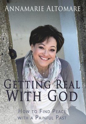 Annamarie Altomare - Getting Real with God: How to Find Peace with a Painful Past, Inbunden. Tillgänglighet: Lägg i varukorg