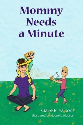 Claire E Parsons - Mommy Needs a Minute, Häftad