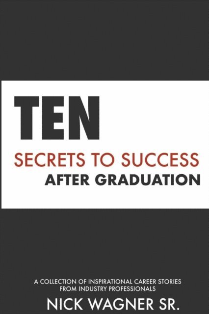 Nick Wagner Sr. - Ten Secrets to Success After Graduation, E-bok