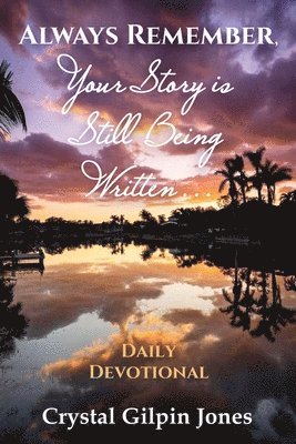 Crystal Gilpin Jones - Always Remember, Your Story is Still Being Written... Daily Devotional, Häftad