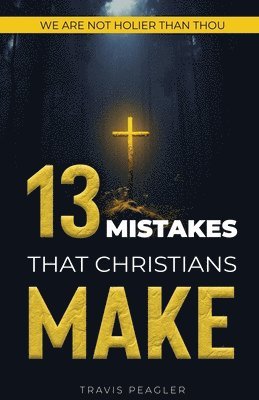 Travis Peagler - 13 Mistakes That Christians Make, Häftad. Tillgänglighet: Lägg i varukorg