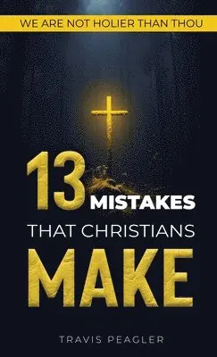 Travis Peagler - 13 Mistakes That Christians Make, Inbunden. Tillgänglighet: Lägg i varukorg