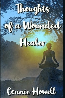 Connie Howell - Thoughts of A Wounded Healer, Häftad