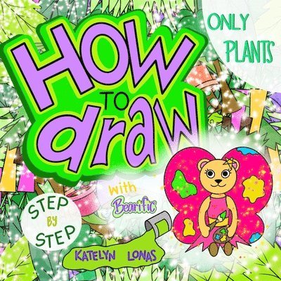 Katelyn Lonas - How to draw with Bearific(R) STEP BY STEP ONLY PLANTS, Häftad