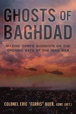 Eric Buer - Ghosts of Baghdad: Marine Corps Gunships on the Opening Days of the Iraq War, Inbunden. Tillgänglighet: Lägg i varukorg